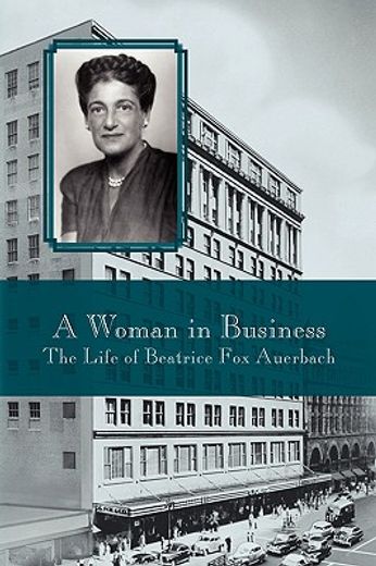 a woman in business,the life of beatrice fox auerbach