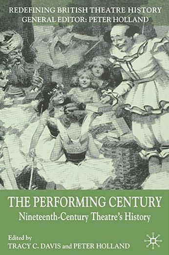 the performing century,nineteenth-century theatre´s history