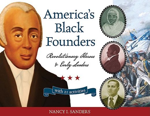 america´s black founders,revolutionary heroes and early leaders with 21 activities