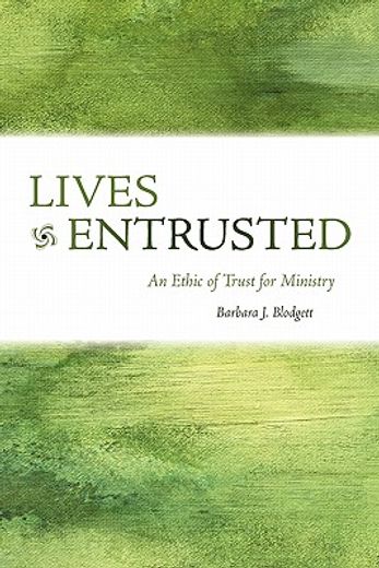 lives entrusted,an ethic of trust for ministry