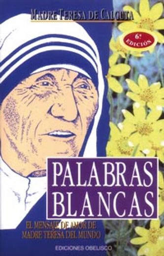 Palabras Blancas El Mensaje De Amor De Madre Teresa Del