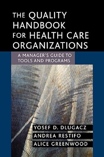 the quality handbook for health care organizations,a manager´s guide to tools and programs