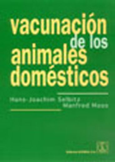 vacunación de los animales domésticos. indicaciones, propiedades y aplicaciones de las vacunas (primera edición)