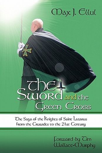 the sword and the green cross,the saga of the knights of saint lazarus from the crusades to the 21st century