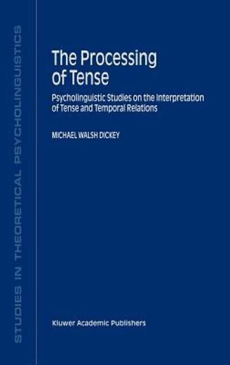 the processing of tense,psycholinguistic studies on the interpretation of tense and temporal relations
