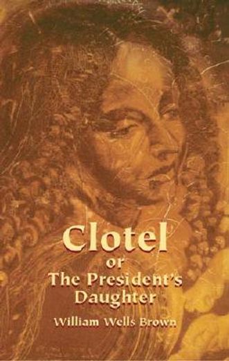 clotel, or, the president´s daughter
