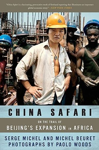 china safari,on the trail of beijing´s expansion in africa