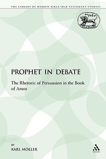 a prophet in debate,the rhetoric of persuasion in the book of amos