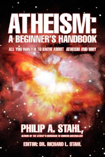 atheism,a beginner´s handbook: all you wanted to know about atheism and why