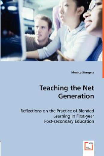 teaching the net generation,reflections on the practice of blended learning in first-year post-secondary education