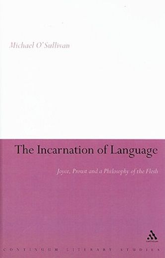 the incarnation of language,joyce, proust and a philosophy of the flesh