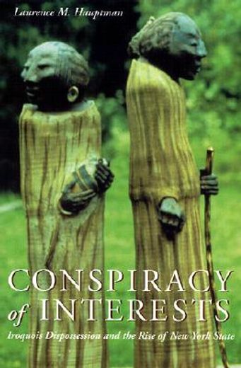 conspiracy of interests,iroquois dispossession and the rise of new york state (en Inglés)