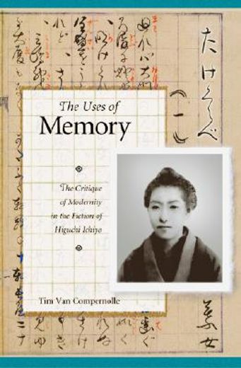 the uses of memory,the critique of modernity in the fiction of higuchi ichiyo