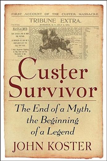 custer survivor,the end of a myth, the beginning of a legend