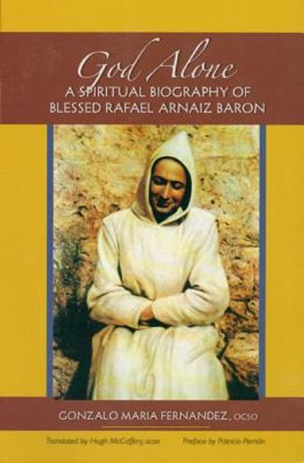 god alone,a spiritual biography of blessed rafael arnaiz baron (en Inglés)