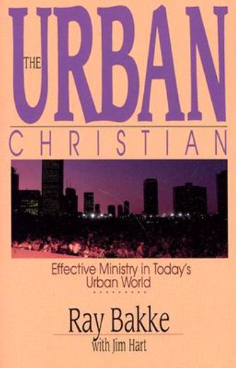 the urban christian,effective ministry in today´s urban world (en Inglés)