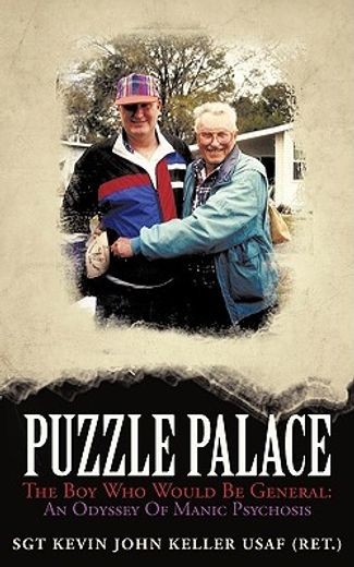 puzzle palace,the boy who would be general, an odyssey of manic psychosis