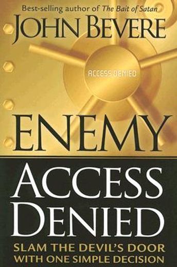 enemy access denied,slam the door on the devil with one simple decision (en Inglés)