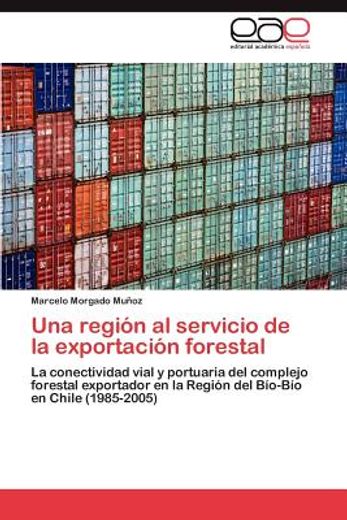 una regi n al servicio de la exportaci n forestal (in Spanish)