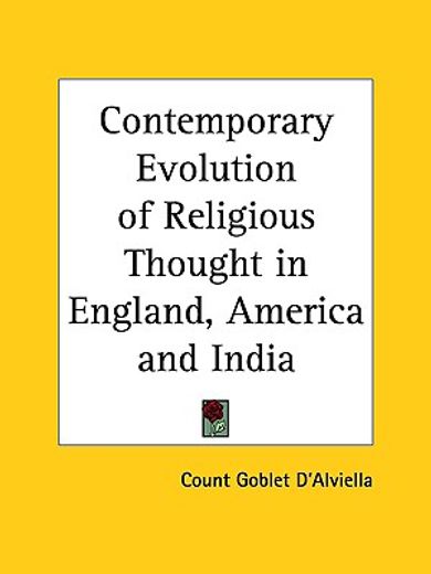 contemporary evolution of religious thought in england, america & india, 1886