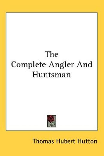 the complete angler and huntsman