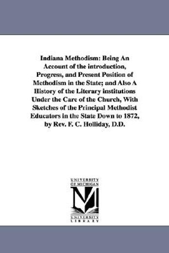 indiana methodism,being an account of the introduction, progress, and present position of methodism in the state, and