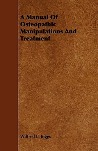 a manual of osteopathic manipulations and treatment (en Inglés)
