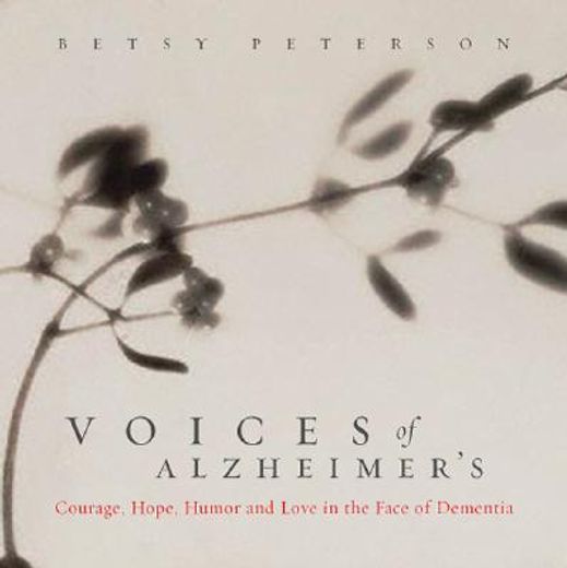 voices of alzheimer´s,courage, humor, hope, and love in the face of dementia
