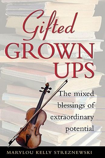 gifted grownups,the mixed blessings of extraordinary potential (in English)