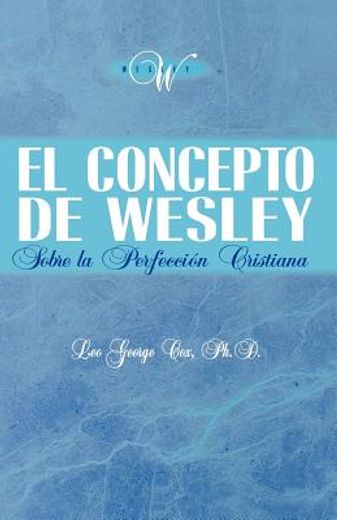 el concepto de wesley sobre la perfecci n cristiana