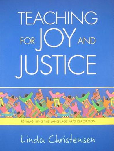 teaching for joy and justice,re-imagining the language arts classroom (en Inglés)