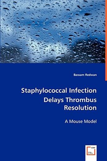 staphylococcal infection delays thrombus resolution