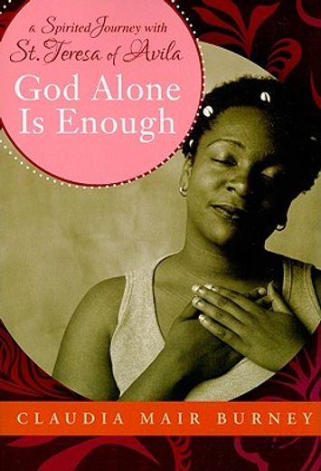 god alone is enough,a spirited journey with teresa of avila (en Inglés)