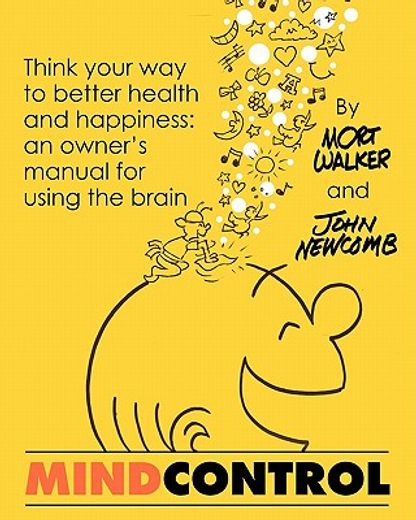 mind control: think your way to better health and happiness: an owner ` s manual for using the brain