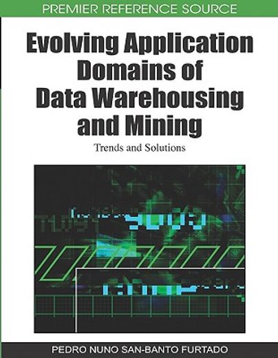 evolving application domains of data warehousing and mining,trends and solutions
