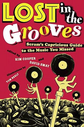 lost in the grooves,scram´s capricious guide to the music you missed