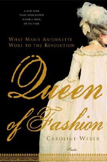 Queen of Fashion What Marie Antoinette Wore to the Revolution (en Inglés)