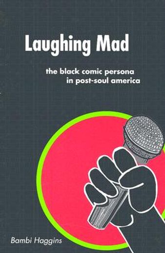 Laughing Mad: The Black Comic Persona in Post-Soul America (en Inglés)