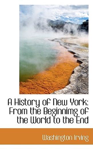 a history of new york: from the beginnimg of the world to the end