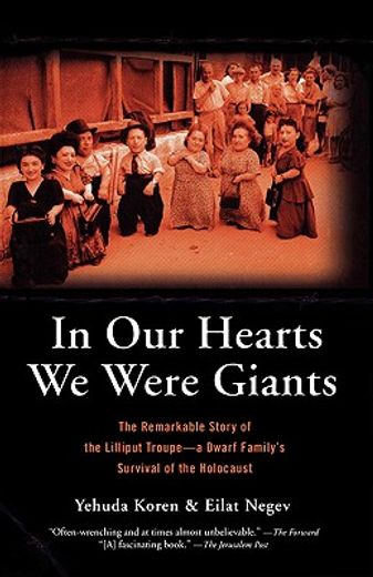in our hearts we were giants,the remarkable story of the lilliput troupe--a dwarf family´s survival of the holocaust (in English)