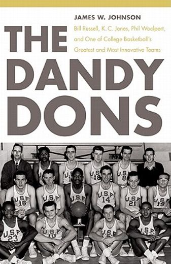 the dandy dons,bill russell, k. c. jones, phil woolpert, and one of college basketball´s greatest and most innovati (en Inglés)