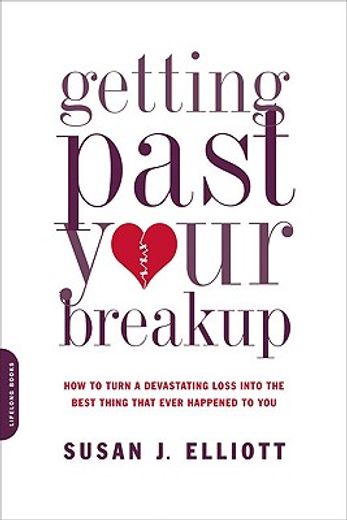 getting past your breakup,how to turn a devastating loss into the best thing that ever happened to you (in English)