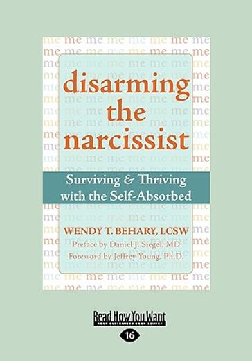 disarming the narcissist,surviving & thriving with the self-absorbed: easyread large edition