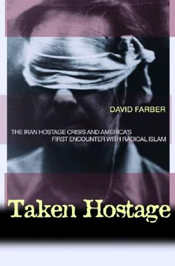 taken hostage,the iran hostage crisis and america´s first encounter with radical islam (en Inglés)