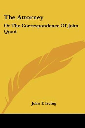 the attorney: or the correspondence of j