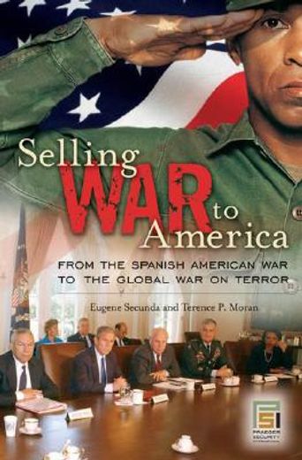 selling war to america,from the spanish american war to the global war on terror