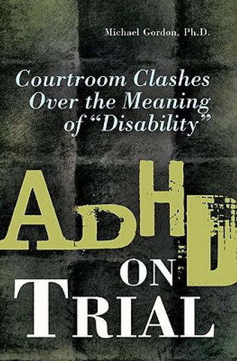 adhd on trial,courtroom clashes over the meaning of "disability"