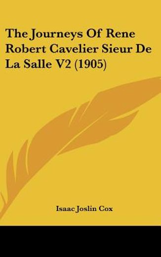 the journeys of rene robert cavelier sieur de la salle