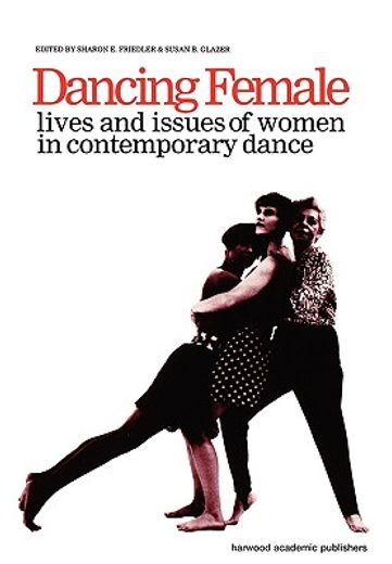 dancing female,lives and issues of women in contemporary dance