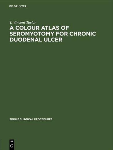 A Colour Atlas of Seromyotomy for Chronic Duodenal Ulcer (en Alemán)